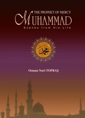 The Prophet of Mercy Muhammad Scenes From His Life