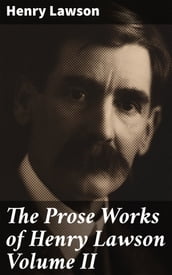 The Prose Works of Henry Lawson Volume II