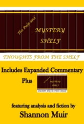 The Pulp and Mystery Shelf Thoughts from the Shelf: Includes Expanded Commentary Plus The Pulp and Mystery Shelf Shorts from the Shelf