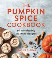 The Pumpkin Spice Cookbook: 60 Wonderfully Warming Recipes