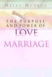 The Purpose and Power of Love & Marriage