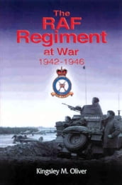 The RAF Regiment at War, 19421946