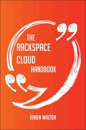 The Rackspace Cloud Handbook - Everything You Need To Know About Rackspace Cloud