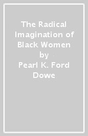 The Radical Imagination of Black Women