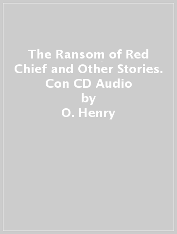 The Ransom of Red Chief and Other Stories. Con CD Audio - O. Henry