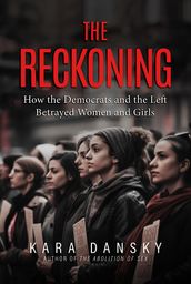 The Reckoning: How the Democrats and the Left Betrayed Women and Girls