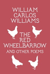 The Red Wheelbarrow & Other Poems