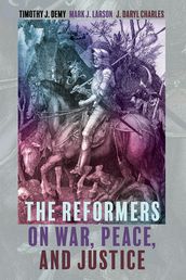 The Reformers on War, Peace, and Justice