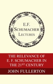 The Relevance of E. F. Schumacher in the 21st Century
