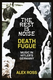 The Rest Is Noise Series: Death Fugue: Music in Hitler s Germany