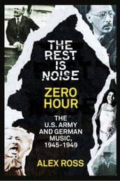 The Rest Is Noise Series: Zero Hour: The U.S. Army and German Music, 19451949