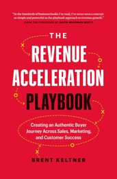 The Revenue Acceleration Playbook: Creating an Authentic Buyer Journey Across Sales, Marketing, and Customer Success