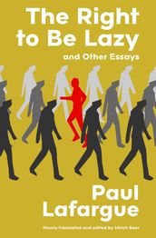 The Right to Be Lazy and Other Essays (Warbler Classics Annotated Edition)