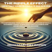 The Ripple Effect: How Tiny Habits Create Big Waves