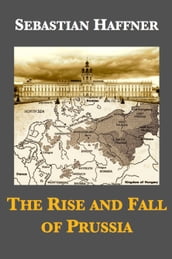 The Rise and Fall of Prussia