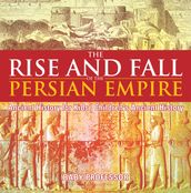 The Rise and Fall of the Persian Empire - Ancient History for Kids   Children s Ancient History