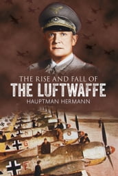 The Rise and Fall of the Luftwaffe