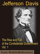 The Rise and Fall of the Confederate Government VOLUME ONE (Mobi Classics)
