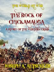 The Rock of Chickamauga A Story of the Western Crisis