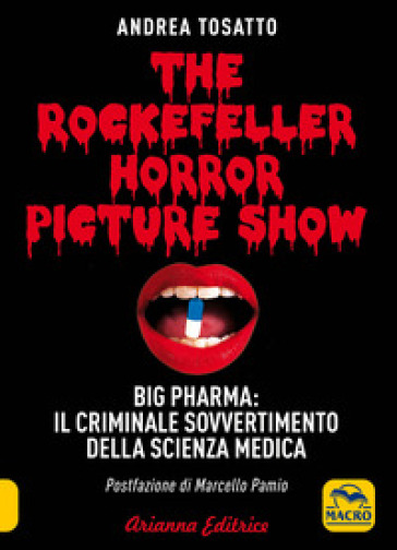 The Rockefeller horror picture show. Big pharma: il criminale sovvertimento della scienza...