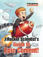 The Rocket Scientist s Guide to Epic Content!