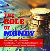 The Role of Money   History and Use   Economics   Social Studies Fourth Grade Non Fiction Books   Children s Money & Saving Reference