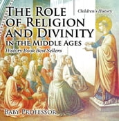 The Role of Religion and Divinity in the Middle Ages - History Book Best Sellers Children s History