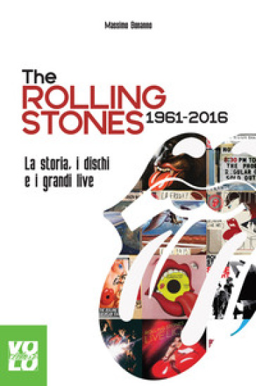 The Rolling Stones 1961-2016. La storia, i dischi e i grandi live - Massimo Bonanno