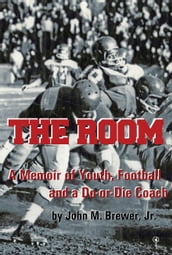 The Room: A Memoir of Youth, Football and a Win-or-Die Coach