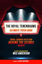 The Royal Tenenbaums - Ultimate Trivia Book: Trivia, Curious Facts And Behind The Scenes Secrets Of The Film Directed By Wes Anderson