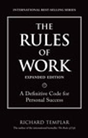 The Rules of Work, Expanded Edition: A Definitive Code for Personal Success