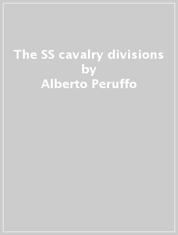 The SS cavalry divisions - Alberto Peruffo