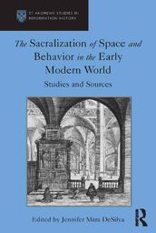 The Sacralization of Space and Behavior in the Early Modern World