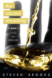 The Sacred Anointing: The Power to Live Your Dream