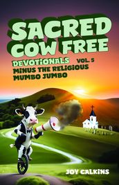 The Sacred Cow Free Devotionals Volume 5