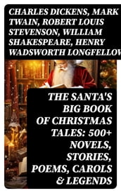 The Santa s Big Book of Christmas Tales: 500+ Novels, Stories, Poems, Carols & Legends