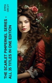 The Scarlet Pimpernel Series All 35 Titles in One Edition