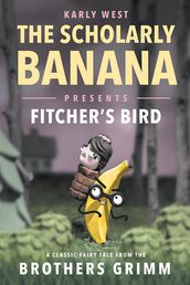The Scholarly Banana Presents Fitcher s Bird