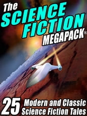 The Science Fiction Megapack: 25 Classic Science Fiction Stories