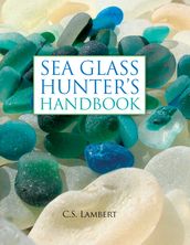 The Sea Glass Hunter s Handbook