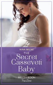 The Secret Casseveti Baby (The Casseveti Inheritance, Book 3) (Mills & Boon True Love)