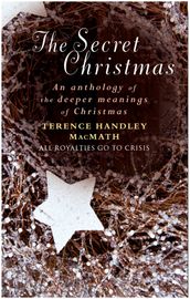 The Secret Christmas: An Anthology of the Deeper Meanings of Christmas