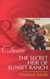 The Secret Heir Of Sunset Ranch (The Slades of Sunset Ranch, Book 3) (Mills & Boon Desire)