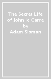 The Secret Life of John le Carre