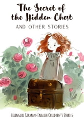 The Secret of the Hidden Chest and Other Stories: Bilingual German-English Children s Stories