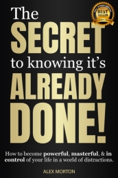 The Secret to Knowing It s Already Done!