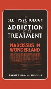 The Self Psychology of Addiction and its Treatment