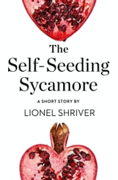 The Self-Seeding Sycamore: A Short Story from the collection, Reader, I Married Him