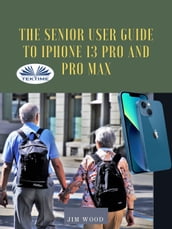 The Senior User Guide To IPhone 13 Pro And Pro Max