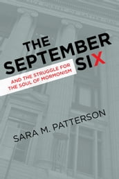The September Six and the Struggle for the Soul of Mormonism